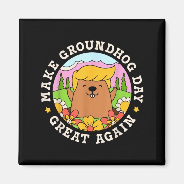 Make Groundhog Day Great Again Funny Trump Rainbow Magnet (Front)