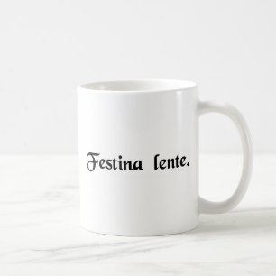 Make haste slowly. coffee mug