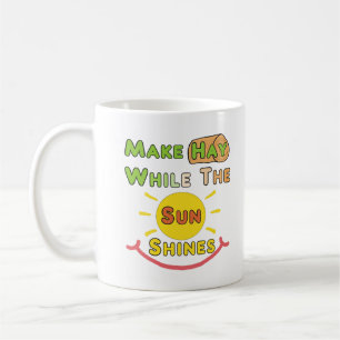 Make Hay While The Sun Shines Coffee Mug