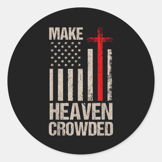 Make Heaven Crowded American Flag Patriotic  Classic Round Sticker (Front)