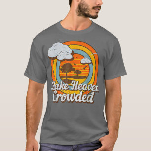 Make Heaven Crowded Christian Believer Jesus God F T-Shirt