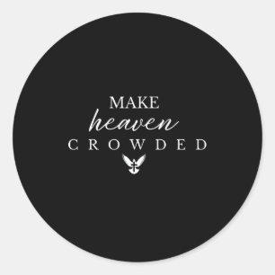 Make Heaven Crowded Christian Classic Round Sticker