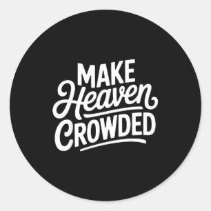 Make Heaven Crowded Christian Cross Evangelism Classic Round Sticker