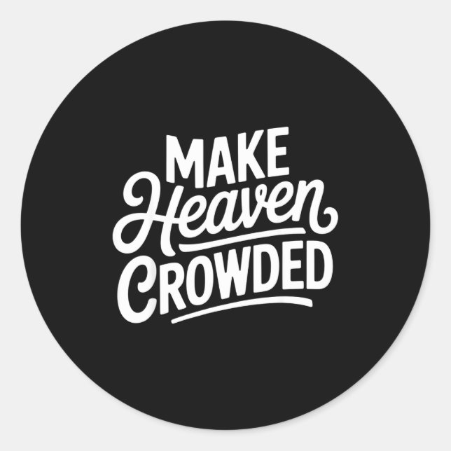 Make Heaven Crowded Christian Cross Evangelism  Classic Round Sticker (Front)