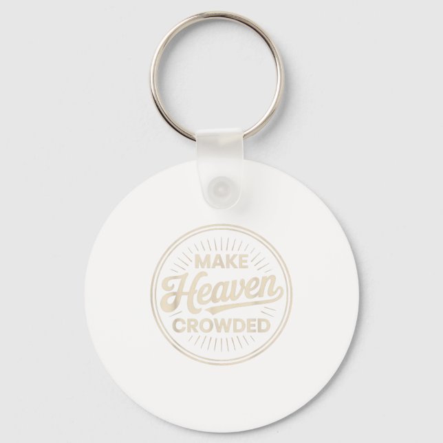 Make Heaven Crowded Christian Evangelism Faith  Key Ring (Front)