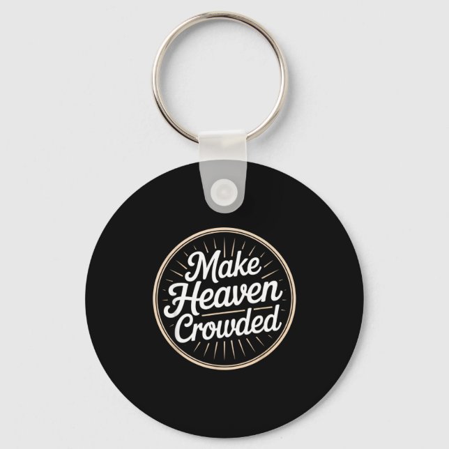 Make Heaven Crowded Christian Evangelism Faith  Key Ring (Front)