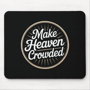 Make Heaven Crowded Christian Evangelism Faith  Mouse Mat