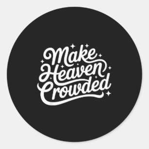 Make Heaven Crowded Christian Faith Bible Church Q Classic Round Sticker