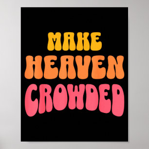 Make Heaven Crowded Christian Faith Bible Church Q Poster