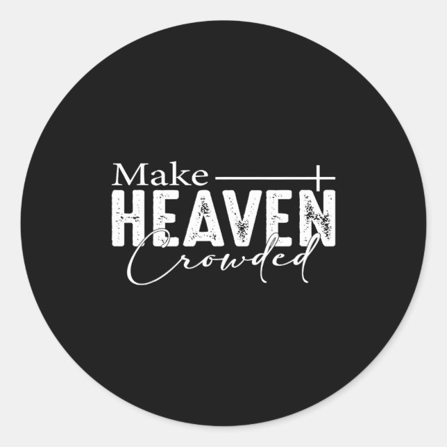 Make Heaven Crowded Christian Faith Bible Heaven C Classic Round Sticker (Front)