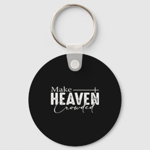 Make Heaven Crowded Christian Faith Bible Heaven C Key Ring