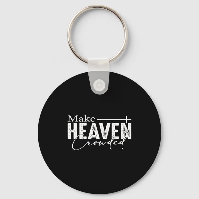 Make Heaven Crowded Christian Faith Bible Heaven C Key Ring (Front)