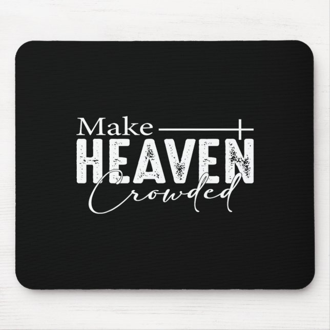 Make Heaven Crowded Christian Faith Bible Heaven C Mouse Mat (Front)