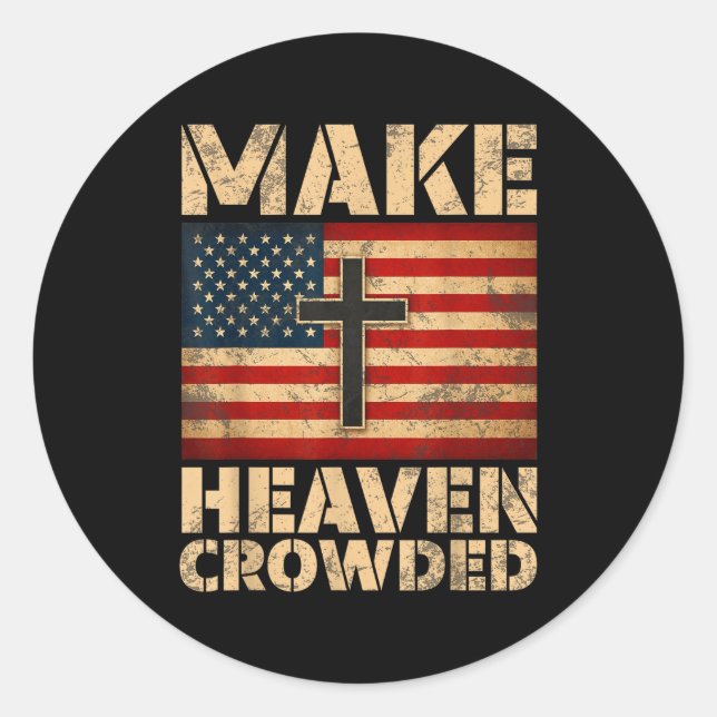 Make Heaven Crowded Christian Faith Bible Verse Me Classic Round Sticker (Front)