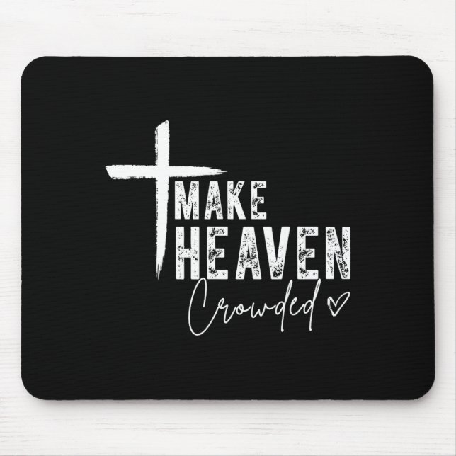 Make Heaven Crowded Christian Faith Design Evangel Mouse Mat (Front)