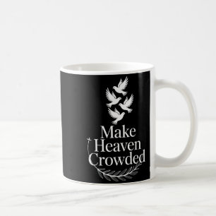 Make Heaven Crowded Christian Faith Dove Religious Coffee Mug