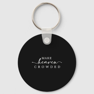 Make Heaven Crowded Christian Faith Insrational Qu Key Ring