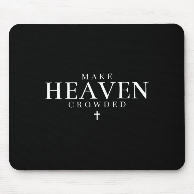 Make Heaven Crowded Christian Jesus Bible Verse Me Mouse Mat (Front)