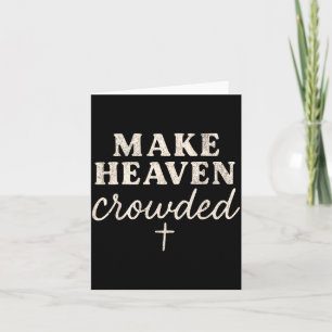 Make Heaven Crowded Christian Jesus Faith Fall Tha Card