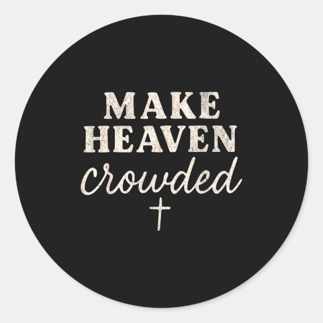 Make Heaven Crowded Christian Jesus Faith Fall Tha Classic Round Sticker (Front)