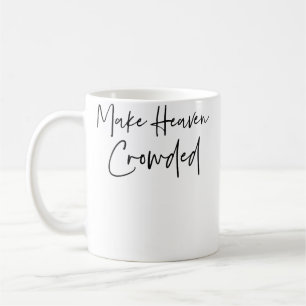 Make Heaven Crowded Christian Jesus Saved Redeemer Coffee Mug