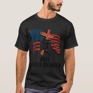 Make Heaven Crowded Christian Patriotic Cross Amer T-Shirt