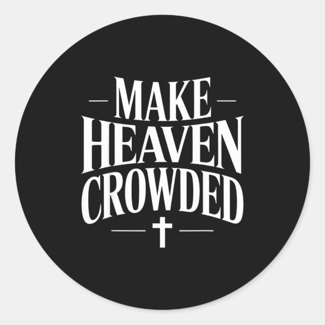 Make Heaven Crowded Christian Quote Design  Classic Round Sticker (Front)