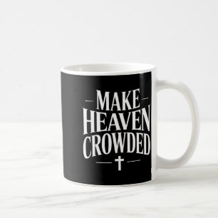 Make Heaven Crowded Christian Quote Design  Coffee Mug