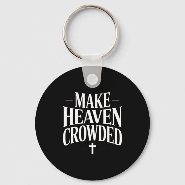 Make Heaven Crowded Christian Quote Design  Key Ring (Front)
