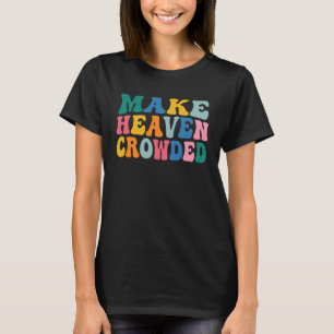 Make Heaven Crowded Christian Religion Beliver Bib T-Shirt