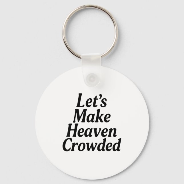 Make Heaven Crowded Christian Saying, American Pat Key Ring (Front)