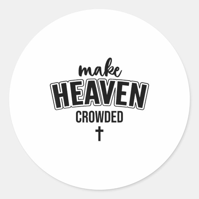 Make Heaven Crowded Christian Sign Jesus Cross God Classic Round Sticker (Front)