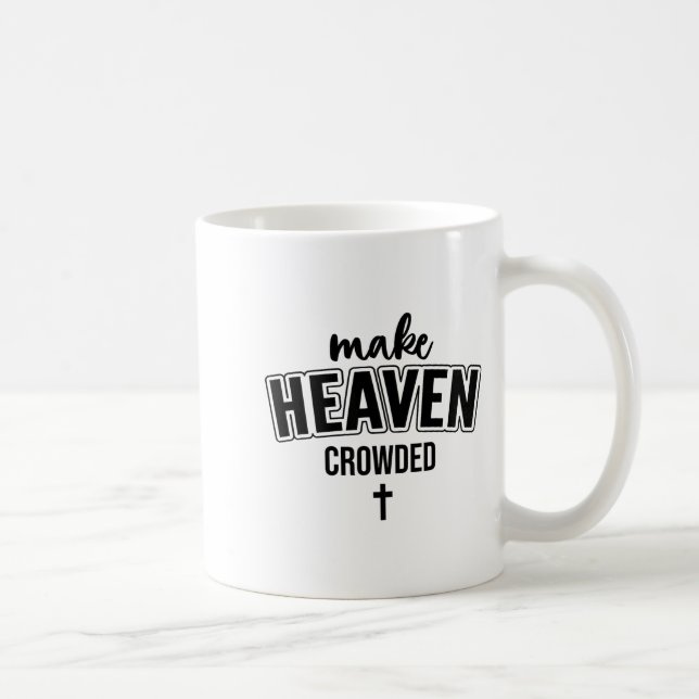 Make Heaven Crowded Christian Sign Jesus Cross God Coffee Mug (Right)