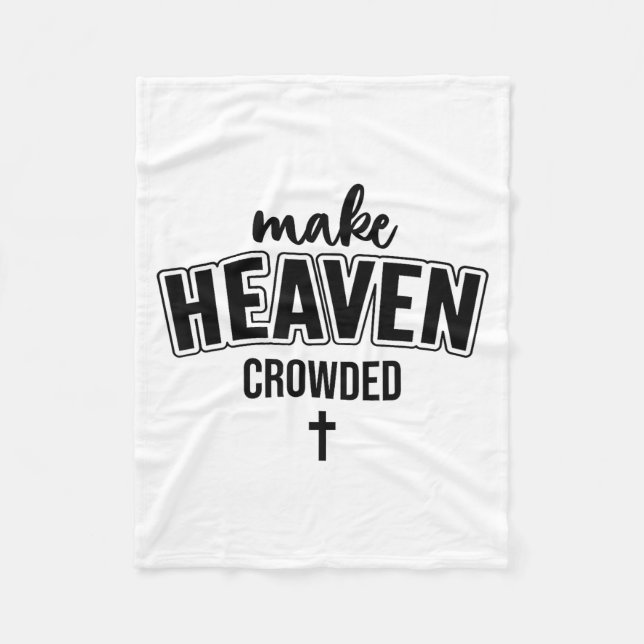 Make Heaven Crowded Christian Sign Jesus Cross God Fleece Blanket (Front)