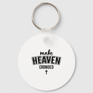 Make Heaven Crowded Christian Sign Jesus Cross God Key Ring