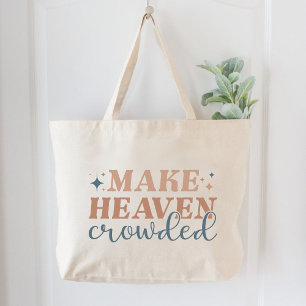 Make Heaven Crowded Christian Women Faith  Large Tote Bag