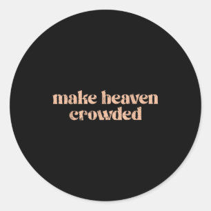 Make Heaven Crowded Classic Round Sticker