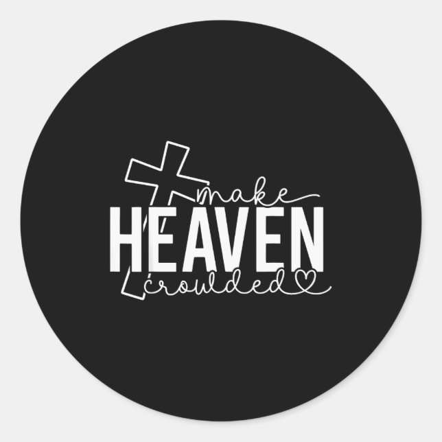 Make Heaven Crowded Cross Christian Faith Bible Wo Classic Round Sticker (Front)