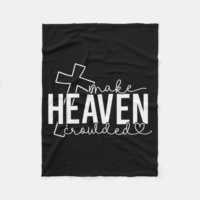 Make Heaven Crowded Cross Christian Faith Bible Wo Fleece Blanket (Front)