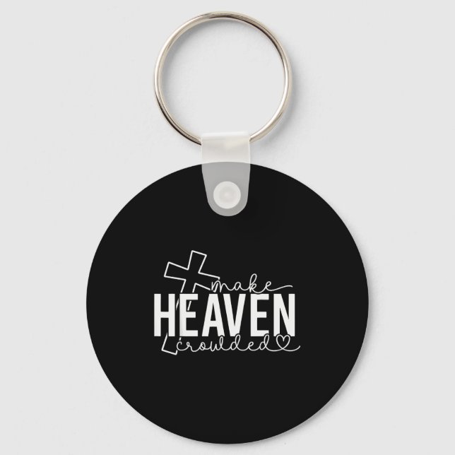 Make Heaven Crowded Cross Christian Faith Bible Wo Key Ring (Front)