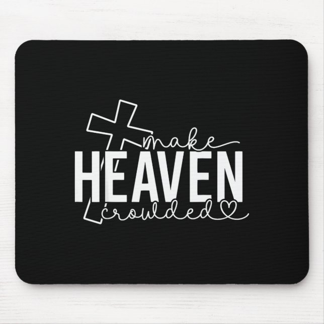 Make Heaven Crowded Cross Christian Faith Bible Wo Mouse Mat (Front)
