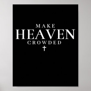 Make Heaven Crowded Cross Christian Religious Fait Poster