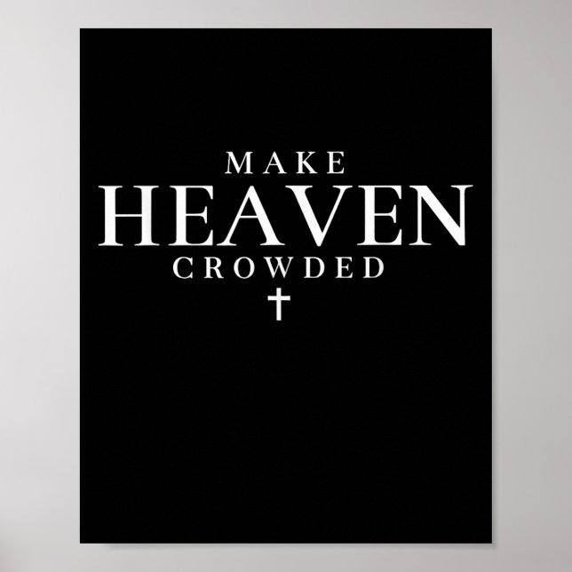Make Heaven Crowded Cross Christian Religious Fait Poster (Front)