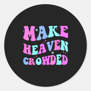 Make Heaven Crowded Cute Christian Teen Girl Jesus Classic Round Sticker