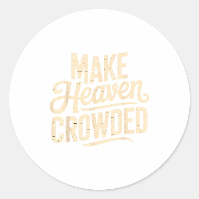 Make Heaven Crowded Evangelism Christian Bible Ver Classic Round Sticker (Front)