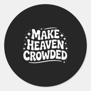 Make Heaven Crowded Evangelism Christian Bible Ver Classic Round Sticker