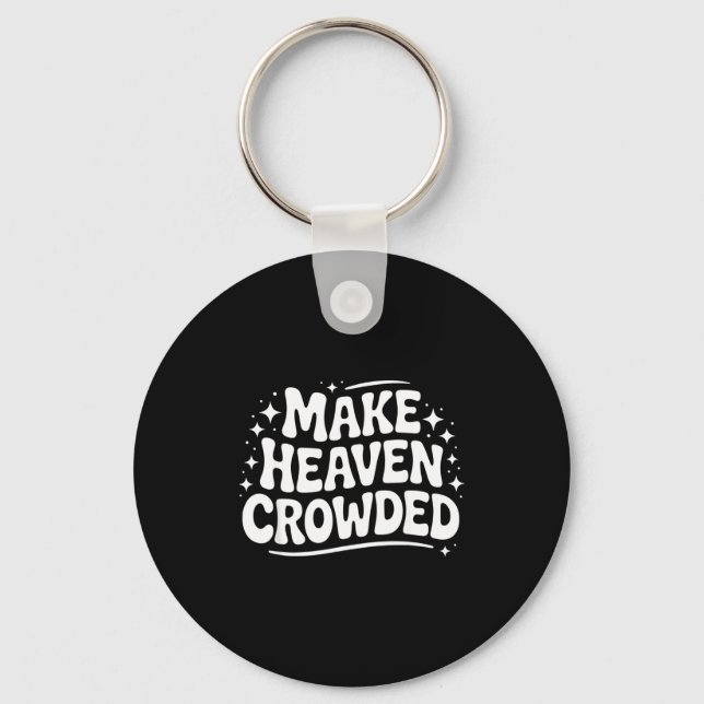 Make Heaven Crowded Evangelism Christian Bible Ver Key Ring (Front)
