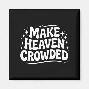Make Heaven Crowded Evangelism Christian Bible Ver Magnet