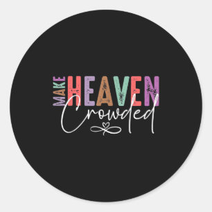 Make Heaven Crowded Faith Tee For Church, Bible Gr Classic Round Sticker