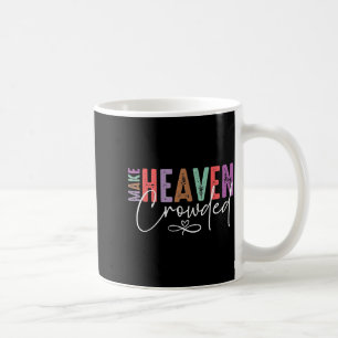 Make Heaven Crowded Faith Tee For Church, Bible Gr Coffee Mug